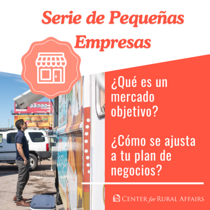 Gráfico que dice "Serie de Pequeñas Empresas" arriba, luego "¿Qué es un mercado objetivo? ¿Cómo se ajusta a tu plan de negocios? con una imagen de un hombre afuera de un camión de comida