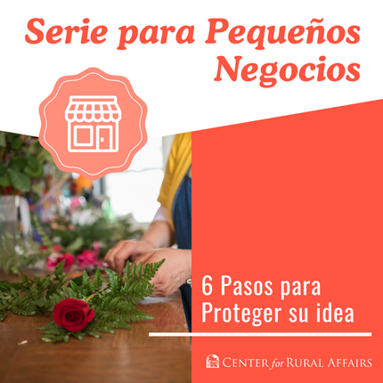 Grafico que dice "Serie de Pequeños Negocios" arriba con una foto de una mano arreglando una rosa roja en una mesa. Al lado derecho de la imagen dice "6 pasos para proteger su idea"